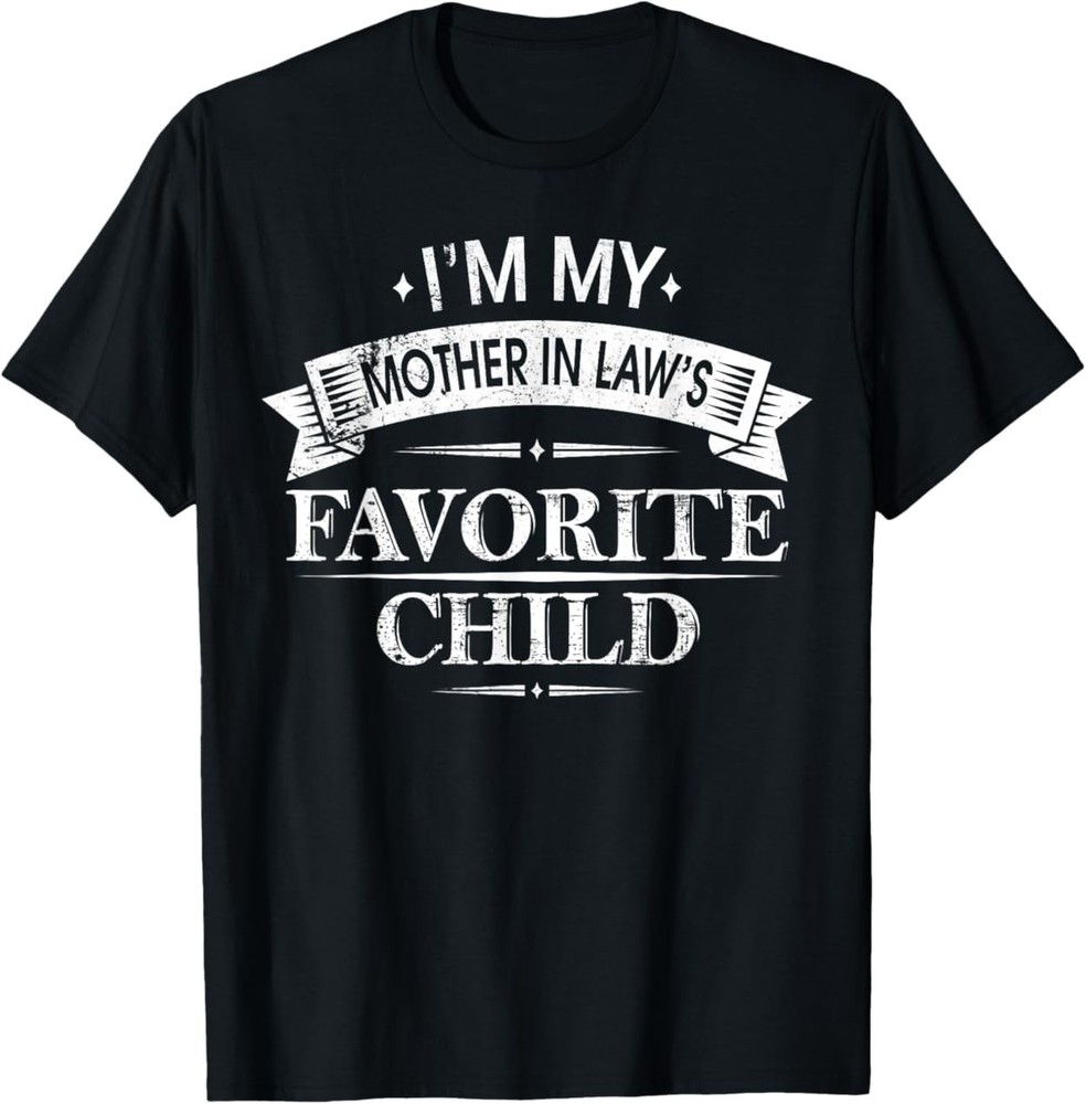 I’m My Mother in Law’s Favorite Child Funny Family Humor T-Shirt