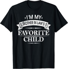 I’m My Mother in Law’s Favorite Child Funny Family Humor T-Shirt