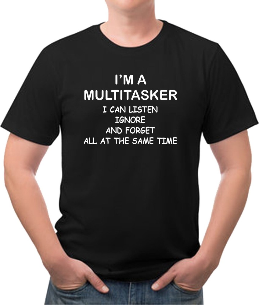 I’m a Multitasker I can Listen Ignore and Forget Multi Colors avail New w/ Tags