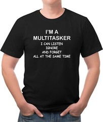 I’m a Multitasker I can Listen Ignore and Forget Multi Colors avail New w/ Tags
