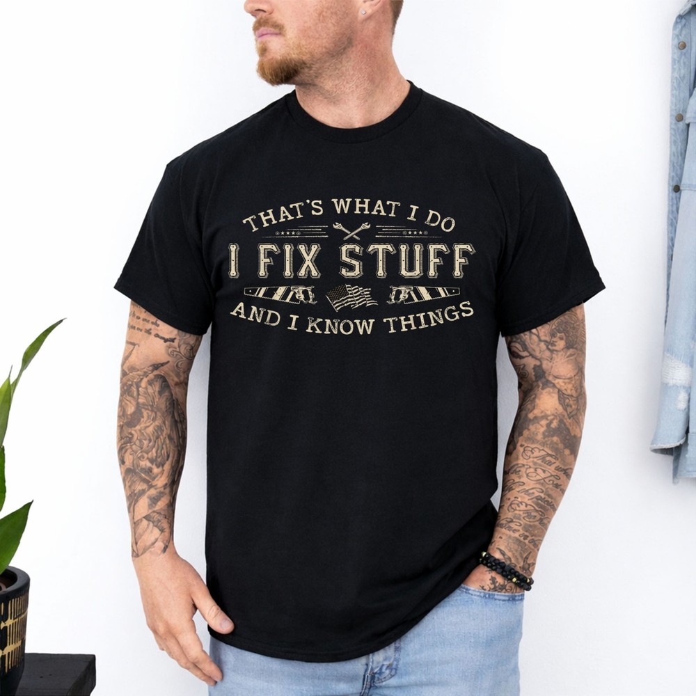 That’s What I Do I Fix Stuff and I Know Things Funny Men T-Shirt