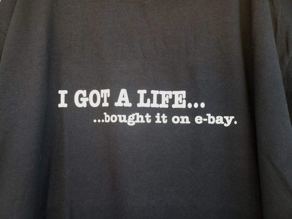 Got A LIFE Bought it on eBay T shirt 2XL FUNNY Unique HUMOROUS brand NEW