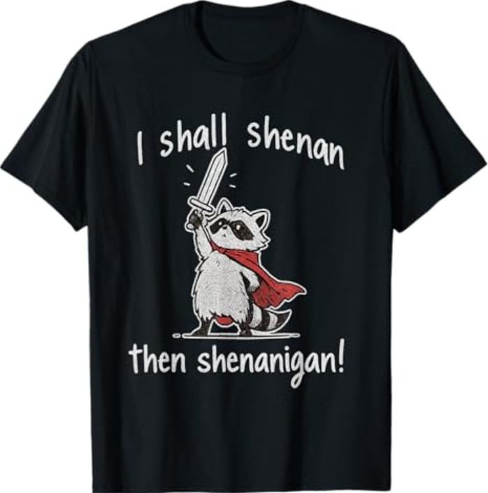 I Shall Shenan Then Shenanigan Cute Quest Raccoon Funny T-Shirt