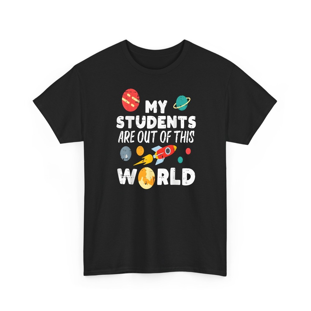 Teacher My Students Are Out Of This World Funny T-Shirt