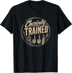 Classically Trained with Dimmer Manual Car Pedals Driving T-Shirt