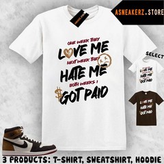 Shirt To Match AJ 1 High Love Letter Sneaker Matching Tee Love Hate Got Paid