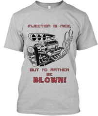 Injection – Is Nice But Id Rather Be Blown T-Shirt Made in the USA Size S to 5XL