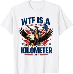 WTF is A Kilometer Patriotic Eagle Humor Funny 4th of July T-Shirt