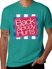 Funny ‘Back And Body Hurts’ T-Shirt