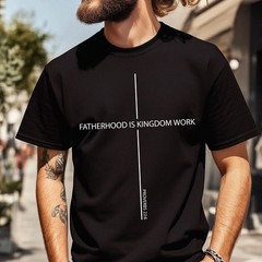 Fatherhood Is Kingdom Work Shirt Men’s Cotton Christian Graphic T-Shirt Best