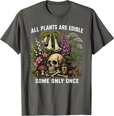 All Plants are Edible Some Only Once Funny Men Women T-Shirt
