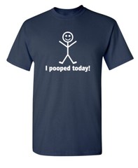 I Pooped Today Humor Graphic Super Soft Ring Spun Novelty Funny T Shirt