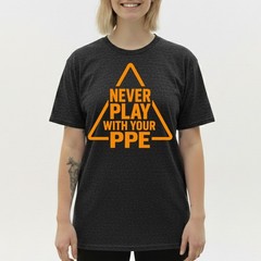 Never Play with Your PPE Funny Work Safety T-Shirt, Workers Humor Sarcastic Tee