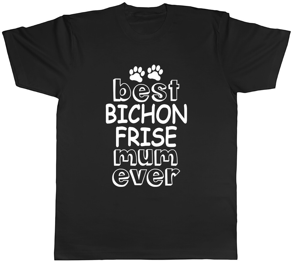 Best Bichon Frise Mum Ever Mens Unisex T-Shirt Tee