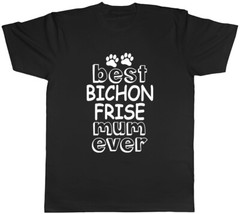 Best Bichon Frise Mum Ever Mens Unisex T-Shirt Tee