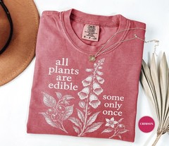 All Plants Are Edible Some Only Once Shirt Funny Botanical Foraging Unisex Tee