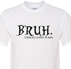 Bruh… Formally Known As Mom – Mothers Day – Soft – Fast Shipping – Unisex