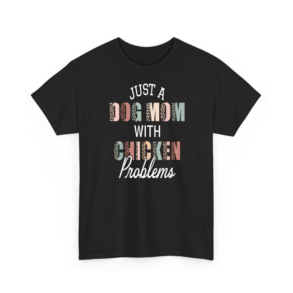 Just A Dog Mom Chicken Problem Tee T-Shirt