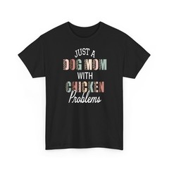Just A Dog Mom Chicken Problem Tee T-Shirt