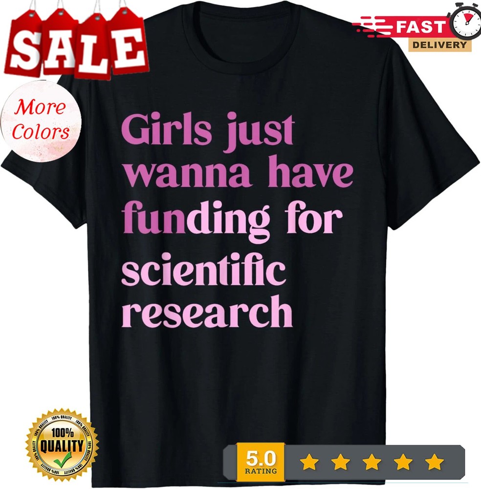 Girls Just Wanna Have Funding For Scientific T-Shirt