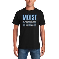 Moist – Funny Sarcastic Offensive Sayings T-Shirt