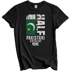 Half Pakistani Is Better Than None Funny Pakistan Flag T-Shirt