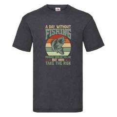 A Day Without Fishing Probably Wouldn’t Kill Me But Why Take The Risk Small-2XL