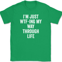 I’m Just WTF-ING My Way Through Life T-Shirt Funny Humor Joke Text Tee
