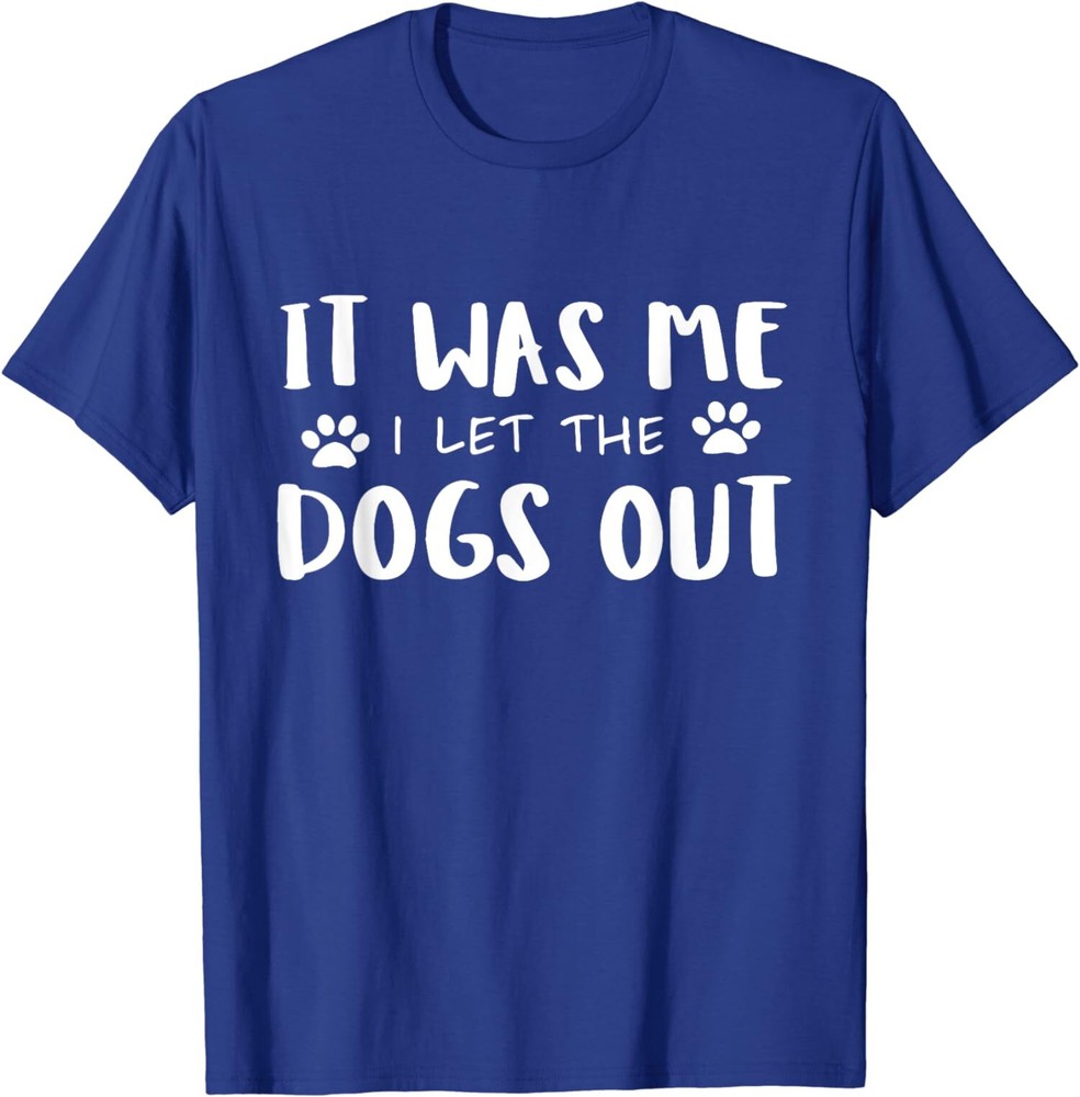 It Was Me I Let The Dogs Out Funny Dog Lover T-Shirt