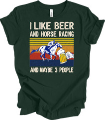 I Like Beer And Horse Racing And Maybe 3 People , Horse lover T-shirt