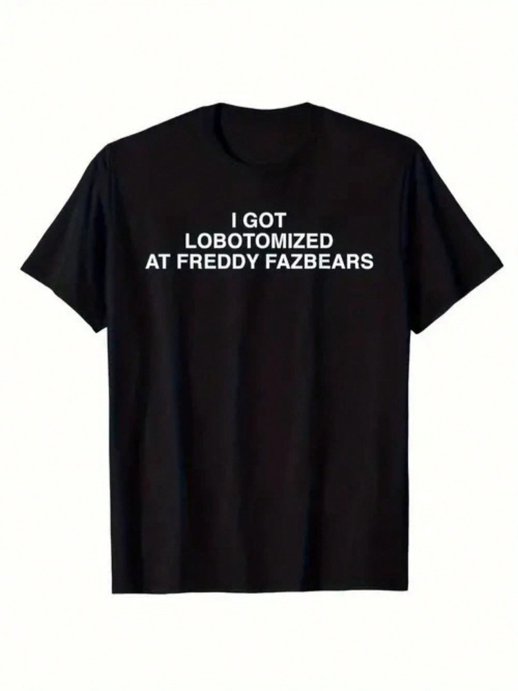 I Got Lobotomized By Freddy Fazbear Funny Meme T-Shirt, Men’s Letter Print
