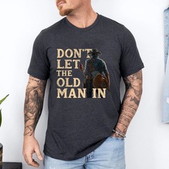 Don’t Let The Old Man in Man Cowboy T-Shirt