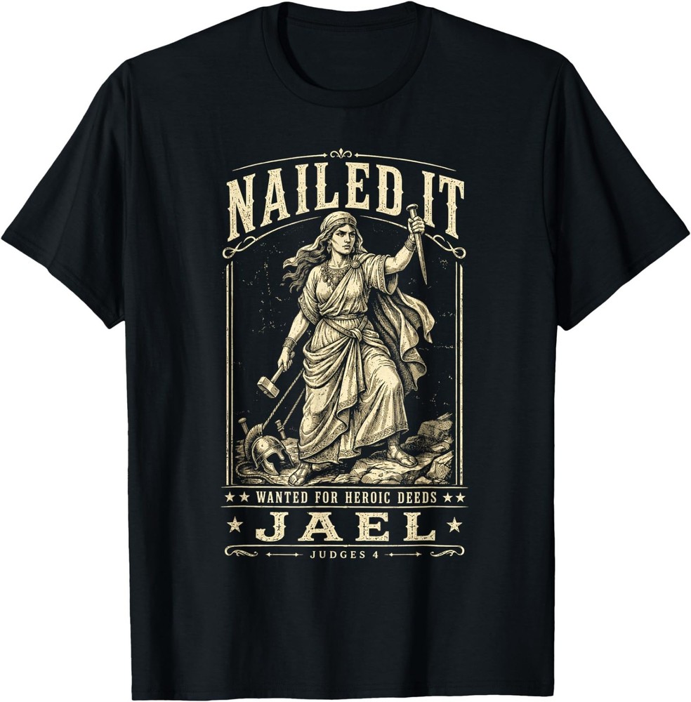 Nailed It Wanted for Heroic Deeds Jael Judges 4 Bible Design T-Shirt