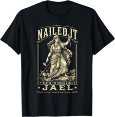Nailed It Wanted for Heroic Deeds Jael Judges 4 Bible Design T-Shirt