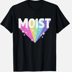 Moist Funny Meme Offensive Weird Cool Hilarious Humorous T-Shirt