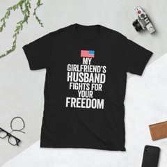 My Girlfriends Husband Fights For Your Freedom T-Shirt Cheater Jody Military