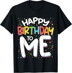 Happy Birthday To Me Funny Birthday Party Unisex T-Shirt