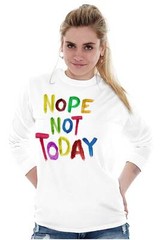 Funny Sarcastic Attitude Nope Not Today Joke Long Sleeve Tshirt for Men or Women