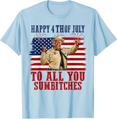 Happy 4th of July to All You Sumbitches T-Shirt