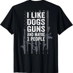 Funny I Like Dogs Guns And Maybe 3 People Unisex Graphic Tee