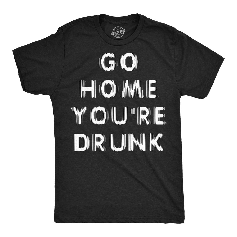 Mens Funny T Shirts Go Home Youre Sarcastic Drinking Graphic Novelty Tee