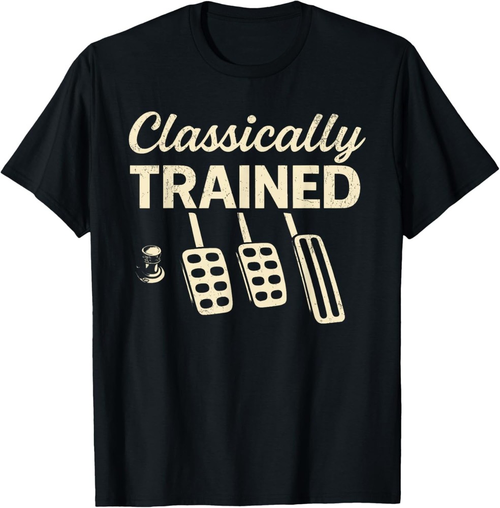 Classically Trained with Dimmer Manual Car Pedals Driving unisex T-Shirt