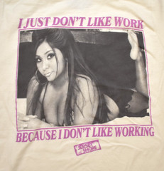 Jersey Shore Snooki I Just Don’t Like Work Adult Funny Shirt New S, M, 2XL