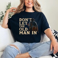 Don’t Let The Old Man in Man Cowboy T-Shirt