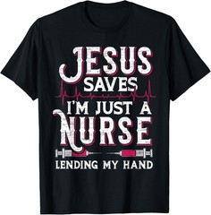 Jesus Saves I’m Just A Nurse Lending My Hand RN Christian T-Shirt