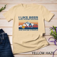 I like beer and horse racing and maybe 3 people Unisex T-shirt