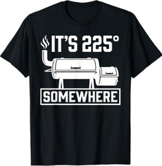 It’s 225 Somewhere Funny BBQ Smoker Grill Quote T-Shirt