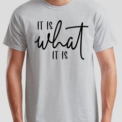 It Is What It Is Unisex T Shirt Statement Funny Sayings Positive Inspiration