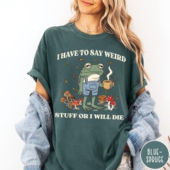 I Have to Say Weird Stuff Shirt Funny Vintage Frog Unisex Humor Graphic Tee