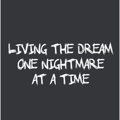 Living The Dream One Nightmare Sarcastic Humor Graphic Novelty Funny T Shirt